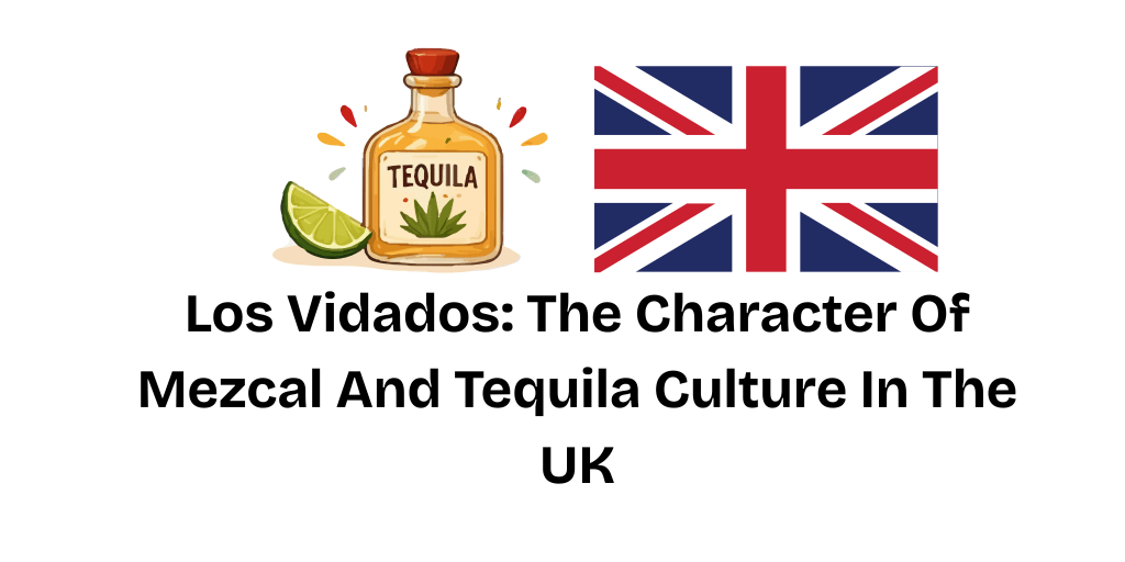 Los Vidados: The Character Of Mezcal And Tequila Culture In The UK. The Agaveist.